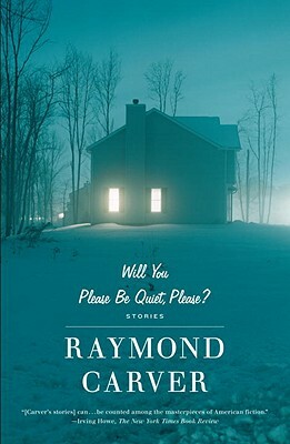 Will You Please Be Quiet, Please?: Stories by Raymond Carver