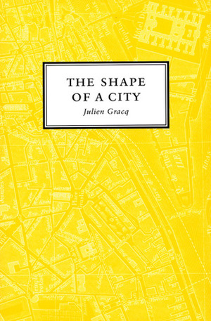 The Shape of a City by Ingeborg M. Kohn, Julien Gracq