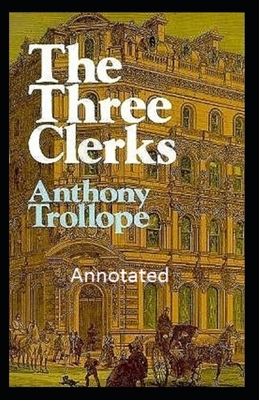 The Three Clerks Annotated by Anthony Trollope