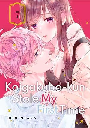 Koigakubo-kun Stole My First Time Vol. 7 by Rin Miasa, Rin Miasa