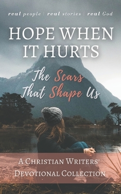 Hope When it Hurts: The Scars that Shape Us: A Christian Writers' Collection by Mimi Emmanuel, Pam Pegram, Elenah Kangara