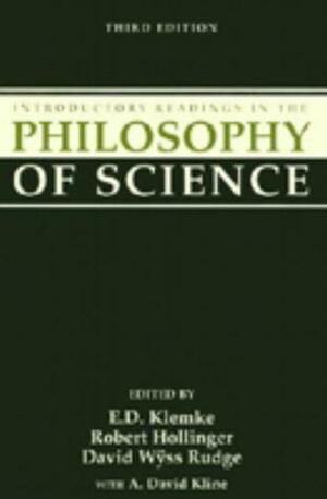 Introductory Readings in the Philosophy of Science by Robert Hollinger, E.D. Klemke, David Wÿss Rudge, A. David Kline