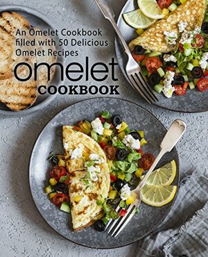 Omelet Cookbook: An Omelet Cookbook Filled with 50 Delicious Omelet Recipes by BookSumo Press