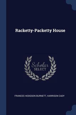 Racketty-Packetty House by Frances Hodgson Burnett, Harrison Cady