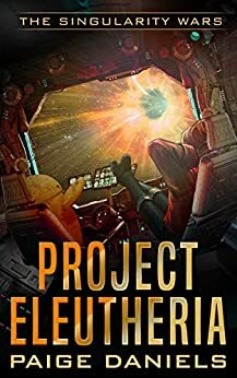 Project Eleutheria: The Singularity Wars by Paige Daniels