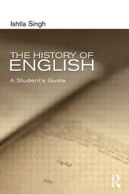 The History of English: A Student's Guide by Ishtla Singh