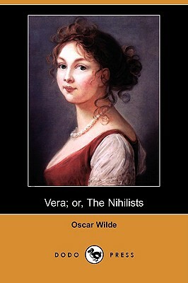 Vera; Or, the Nihilists (Dodo Press) by Oscar Wilde