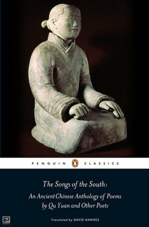 The Songs of the South: An Ancient Chinese Anthology of Poems By QuYuan And Other Poets by Qu Yuan