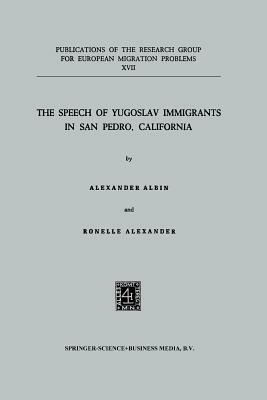 The Speech of Yugoslav Immigrants in San Pedro, California by Ronelle Alexander, Aleksandar Albin