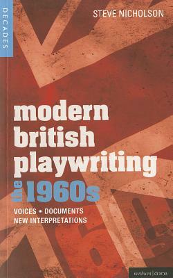 Modern British Playwriting: The 1960's: Voices, Documents, New Interpretations by Steve Nicholson