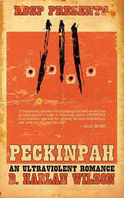 Peckinpah: An Ultraviolent Romance by D. Harlan Wilson