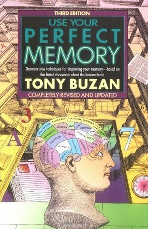 Use Your Perfect Memory: Dramatic New Techniques for Improving Your Memory by Tony Buzan