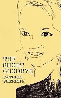 The Short Goodbye by Patrick Sherriff