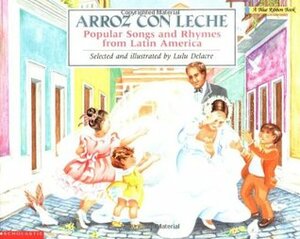 Arroz con leche: canciones y ritmos populares de América Latina Popular Songs and Rhymes From Latin America (English and Spanish Edition) by Lulu Delacre