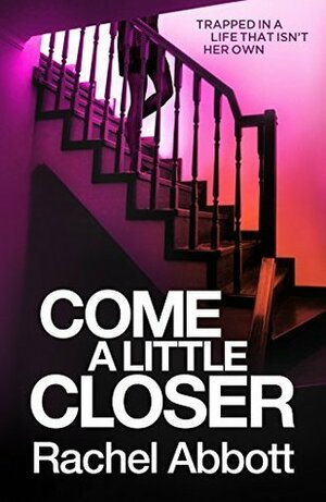 Come A Little Closer by Rachel Abbott