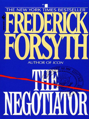 The Negotiator: From the bestselling author of The Day of the Jackal by Frederick Forsyth