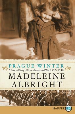 Prague Winter: A Personal Story of Remembrance and War, 1937-1948 [Large Print] by Madeleine K. Albright