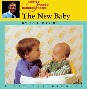 The New Baby: A Mister Rogers' First Experience Book by Jim Judkis, Fred Rogers