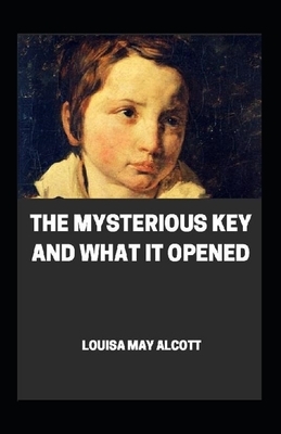 Mysterious Key and What it Opened Annotated by Louisa May Alcott