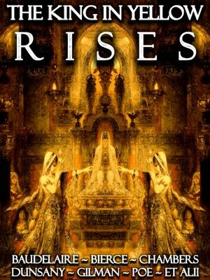 The King in Yellow Rises Annotated Illustrated Translated: The Lost Book of Carcosa by Robert W. Chambers, Charlotte Perkins Gilman, Charles Baudelaire, Marcel Schwob, Edgar Allan Poe, Ambrose Bierce, Lord Dunsany