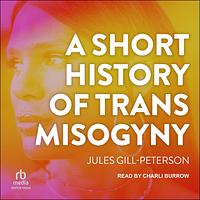 A Short History of Trans Misogyny by Jules Gill-Peterson