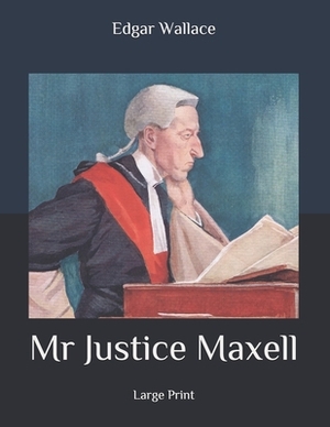 Mr Justice Maxell: Large Print by Edgar Wallace