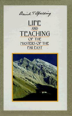 Life and Teachings of the Masters of the Far East by Baird T. Spalding