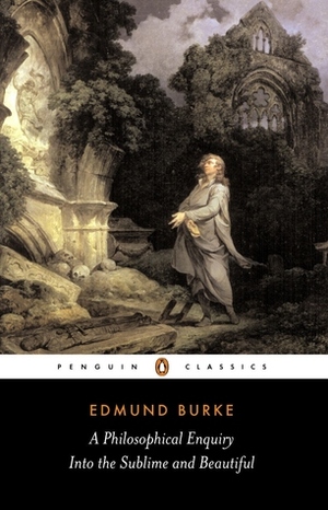 A Philosophical Enquiry into the Origins of the Sublime and Beautiful, and Other Pre-Revolutionary Writings by Edmund Burke, David Womersley