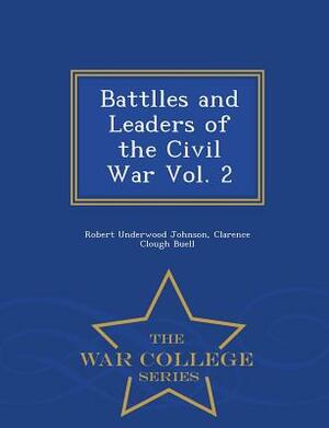 Battlles and Leaders of the Civil War Vol. 2 - War College Series by Robert Underwood Johnson, Clarence Clough Buel