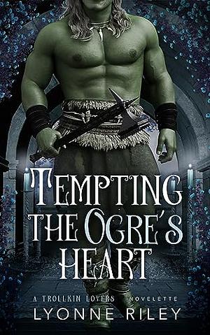 Tempting the Ogre's Heart by Lyonne Riley