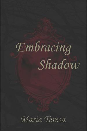 Embracing Shadow by Maria Teresa