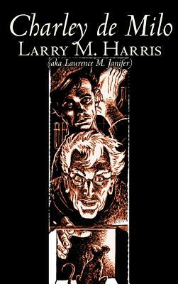 Charley de Milo by Larry M. Harris, Science Fiction, Adventure, Fantasy by Laurence Mark Janifer, Larry M. Harris