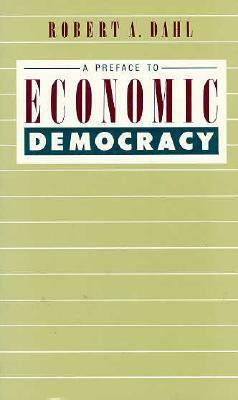 A Preface to Economic Democracy by Robert A. Dahl