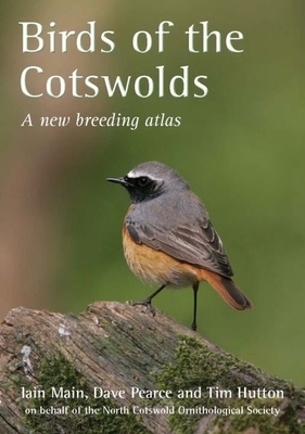 Birds of the Cotswolds: A New Breeding Atlas by Iain Main, Tim Hutton, Dave Pearce