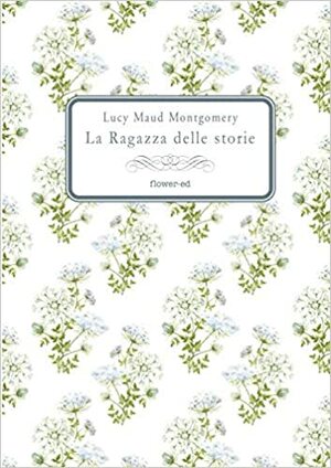 La ragazza delle storie by L.M. Montgomery