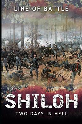 Shiloh: Two Days in Hell by Line Of Battle