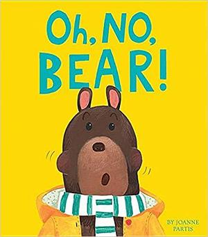 Oh, No, Bear by Joanne Partis, Joanne Partis
