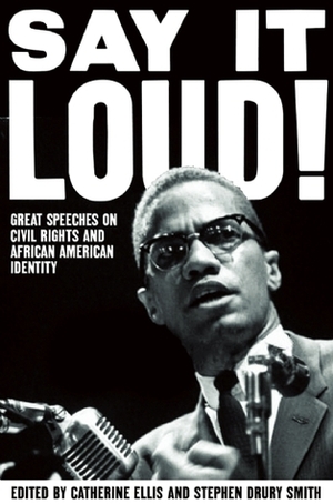 Say It Loud: Great Speeches on Civil Rights and African American Identity by Catherine Ellis, Stephen Drury Smith