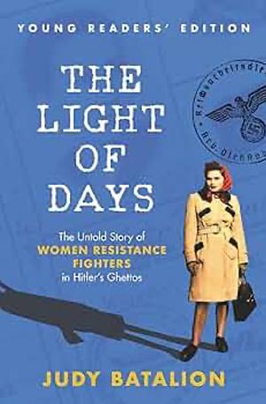 The Light of Days Young Readers’ Edition: The Untold Story of Women Resistance Fighters in Hitler's Ghettos by Judy Batalion