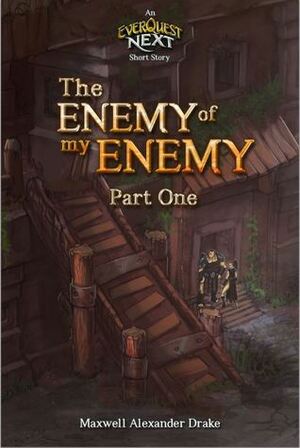 The Enemy of my Enemy (Part One): An Everquest Next Short Story by Maxwell Alexander Drake