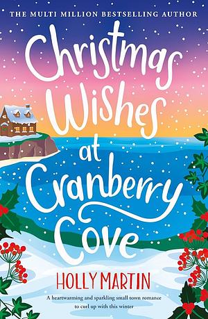 Christmas Wishes at Cranberry Cove by Holly Martin