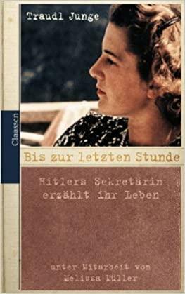 Bis zur letzten Stunde: Hitlers Sekretärin erzählt ihr Leben by Traudl Junge, Christine Walde