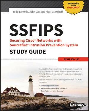 Ssfips Securing Cisco Networks with Sourcefire Intrusion Prevention System Study Guide: Exam 500-285 by Alex Tatistcheff, Todd Lammle, John Gay