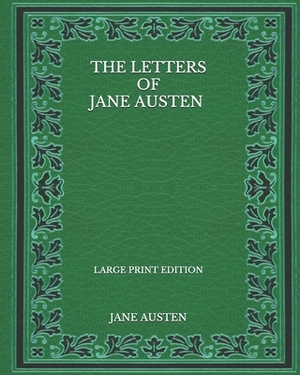 The Letters of Jane Austen - Large Print Edition by Jane Austen