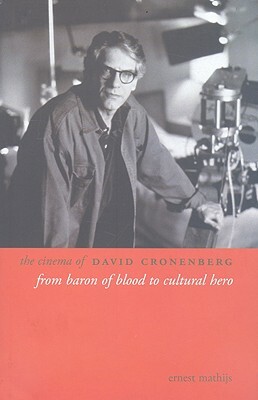 The Cinema of David Cronenberg: From Baron of Blood to Cultural Hero by Ernest Mathijs