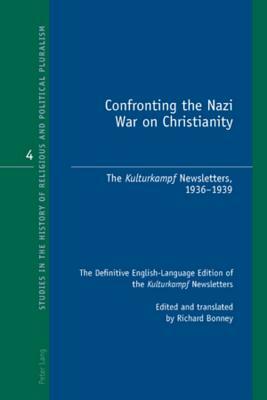 Confronting the Nazi War on Christianity: The "kulturkampf Newsletters, 1936-1939- The Definitive English-Language Edition of the "kulturkampf Newslet by 