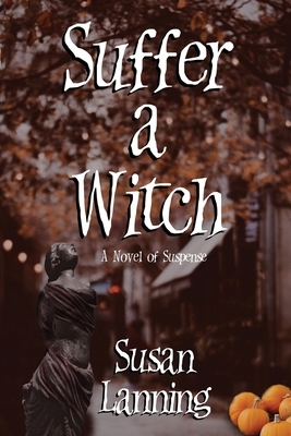 Suffer a Witch: A Novel of Suspense by Susan Lanning