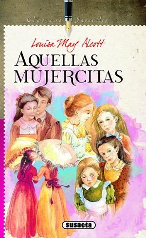 Aquellas Mujercitas by Louisa May Alcott