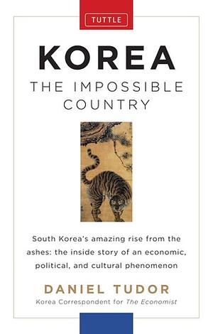 Korea: The Impossible Country by Daniel Tudor