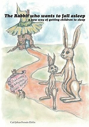 The Rabbit Who Wants To Fall Asleep: A New Way of Getting Children to Sleep by Linda Ehrlin, Irina Maununen, Carl-Johan Forssén Ehrlin